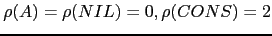 $ \rho(A) = \rho(NIL) = 0, \rho(CONS) = 2$