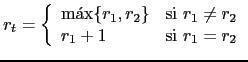 $ r_t = \left \{ \begin{array}{ll}
\max\{r_1, r_2\} & \mbox{si $r_1 \neq r_2$}\\
r_1 + 1 & \mbox{si $r_1 = r_2$}
\end{array}\right .$