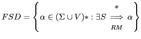 $ FSD = \left \{ \alpha \in (\Sigma \cup V)* : \exists S \begin{array}{c} *\ \Longrightarrow \ {\scriptstyle RM} \end{array} \alpha \right \}$