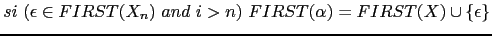 $\displaystyle si (\epsilon \in FIRST(X_n) and i > n) FIRST(\alpha) = FIRST(X) \cup \{ \epsilon \}$