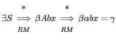 $ \exists S \begin{array}{c} *\ \Longrightarrow \ {\scriptstyle RM} \end{array...
...*\ \Longrightarrow \ {\scriptstyle RM} \end{array}
\beta \alpha b x = \gamma$