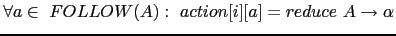 $ \forall a \in FOLLOW(A): action[i][a] = reduce A \rightarrow \alpha$