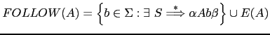 $ FOLLOW(A) = \left \{ b \in \Sigma : \exists S \stackrel{*}{\Longrightarrow} \alpha A b \beta \right \} \cup E(A)$