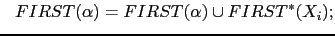 $\displaystyle   FIRST(\alpha) = FIRST(\alpha) \cup FIRST^*(X_i);$